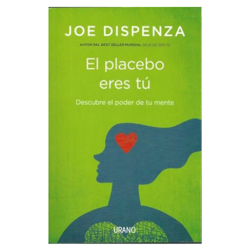 El placebo eres tú. Descubre el poder de tu mente