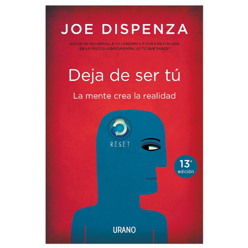 Deja De Ser Tú. La Mente Crea La Realidad