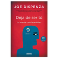 Deja De Ser Tú. La Mente Crea La Realidad