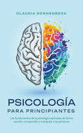 Psicología para principiantes: Los fundamentos de la psicología explicados de forma sencilla: comprender y manipular a las personas