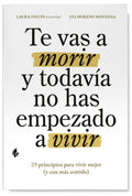 Te vas a morir y no has empezado a vivir. 29 principios para vivir mejor (y con más sentido).