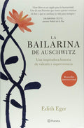 La Bailarina De Auschwitz. Una Inspiradora Historia De Valentía Y Supervivencia